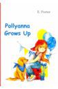 Porter Eleanor H. Pollyanna Grows Up