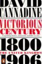 Cannadine David Victorious Century. The United Kingdom, 1800-1906