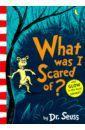Dr. Seuss What Was I Scared Of?