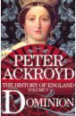 Ackroyd Peter History of England vol.5: Dominion