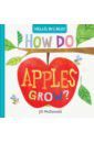 McDonald Jill Hello, World! How Do Apples Grow? (board bk)