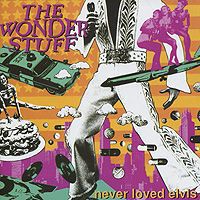 "The Wonder Stuff" The Wonder Stuff. Never Loved Elvis