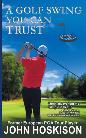 John Hoskison A Golf Swing You Can Trust
