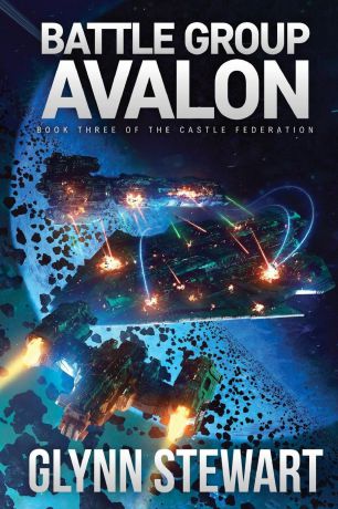 Glynn Stewart Battle Group Avalon. Castle Federation Book 3