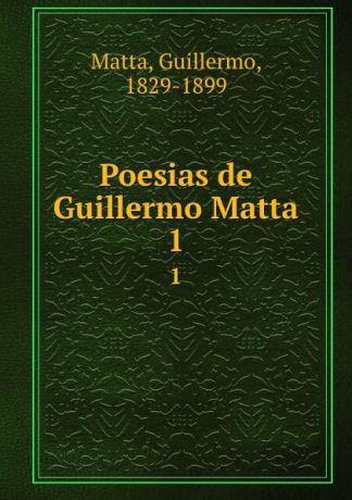 Guillermo Matta Poesias de Guillermo Matta. 1