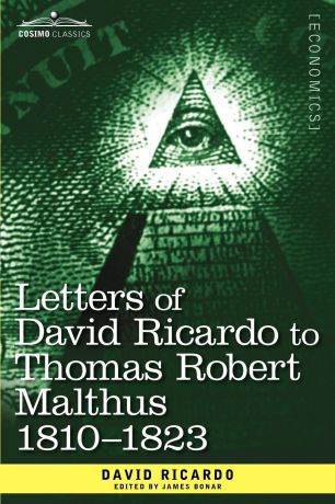 David Ricardo Letters of David Ricardo to Thomas Robert Malthus 1810 -1823