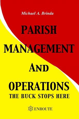Michael A Brinda Parish Management and Operations. The Buck Stops Here