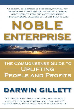 Darwin Gillett Noble Enterprise. The Commonsense Guide to Uplifting People and Profits