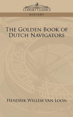 Hendrik Willem van Loon The Golden Book of Dutch Navigators