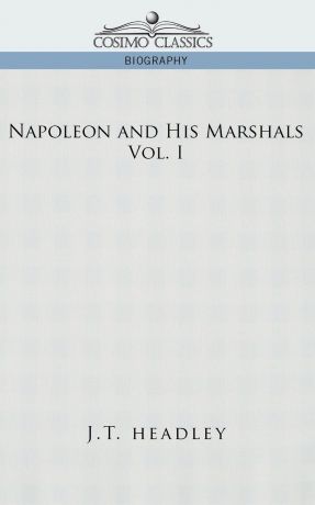 J. T. Headley Napoleon and His Marshals, Volume 1