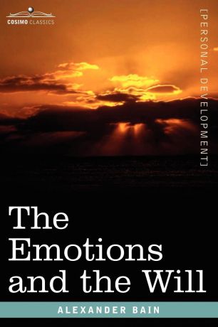 Alexander Bain The Emotions and the Will