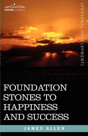 James Allen Foundation Stones to Happiness and Success
