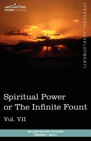 William Walker Atkinson, Edward E. Beals Personal Power Books (in 12 Volumes), Vol. VII. Spiritual Power or the Infinite Fount