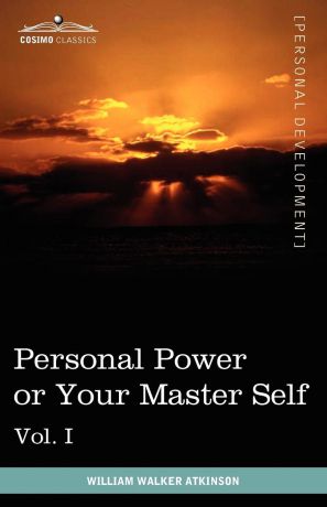 William Walker Atkinson, Edward E. Beals Personal Power Books (in 12 Volumes), Vol. I. Personal Power or Your Master Self