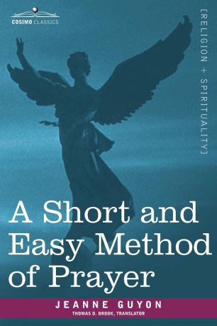 Jeanne Guyon, Thomas D. Brook A Short and Easy Method of Prayer