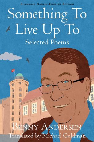 Benny Andersen, Michael Goldman Something To Live Up To. Selected Poems