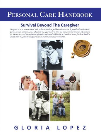 Gloria Lopez Personal Care Handbook. Survival Beyond the Caregiver