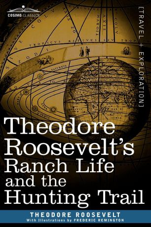 Theodore IV Roosevelt Theodore Roosevelt S Ranch Life and the Hunting Trail