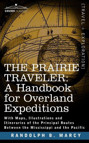 Randolph Barnes Marcy The Prairie Traveler, a Handbook for Overland Expeditions
