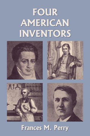 Frances M. Perry Four American Inventors (Yesterday