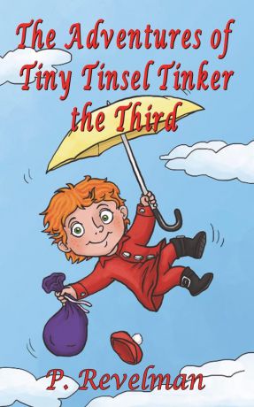 P. Revelman The Adventures of Tiny Tinsel Tinker the Third