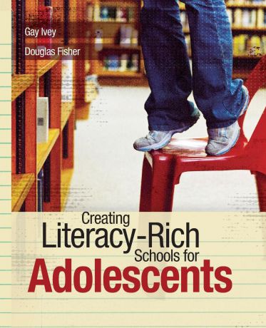 Gay Ivey, Douglas Fisher Creating Literacy-Rich Schools for Adolescents