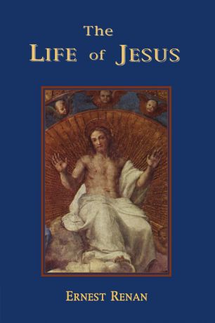 Эрнест Ренан The Life of Jesus