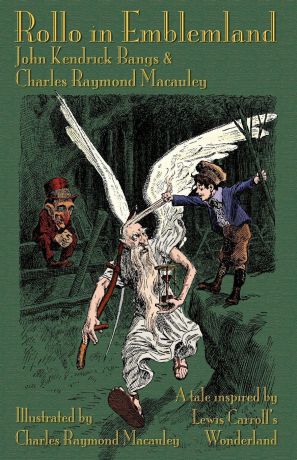 John Kendrick Bangs, Charles Raymond MacAuley Rollo in Emblemland. A Tale Inspired by Lewis Carroll