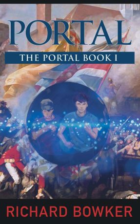 Richard Bowker PORTAL (The Portal Series, Book1). An Alternative History Adventure