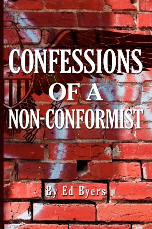 Edward H. Byers Confessions of a Non-Conformist