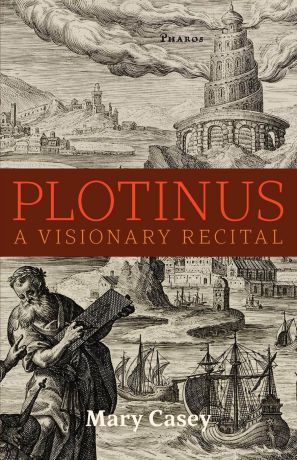 Mary Casey Plotinus. A Visionary Recital