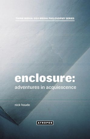 Nick Houde Enclosure. Adventures in Acquiescence