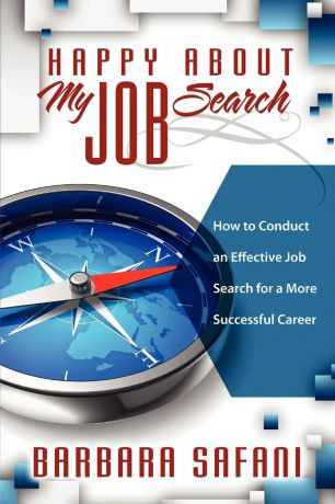 Barbara Safani Happy About My Job Search. How to Conduct an Effective Job Search for a More Successful Career