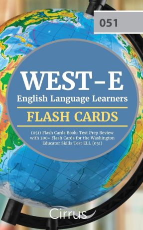Cirrus Teacher Certification Exam Team WEST-E English Language Learners (051) Flash Cards Book. Test Prep Review with 300+ Flashcards for the Washington Educator Skills Test ELL (051) Exam