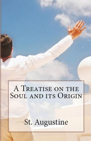 St. Augustine, Peter Holmes A Treatise on the Soul and its Origin