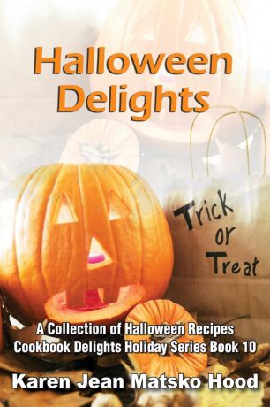 Karen Jean Matsko Hood Halloween Delights Cookbook. A Collection of Halloween Recipes
