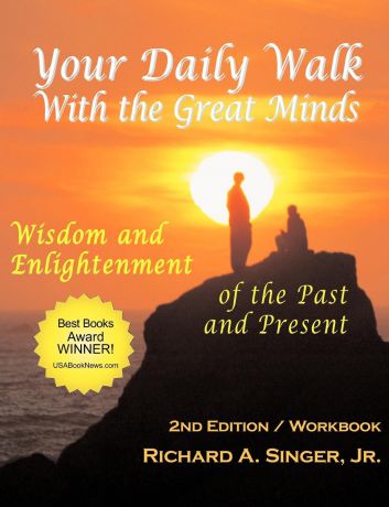 Jr. Richard A. Singer Your Daily Walk with the Great Minds. Wisdom and Enlightenment of the Past and Present (2nd Edition)
