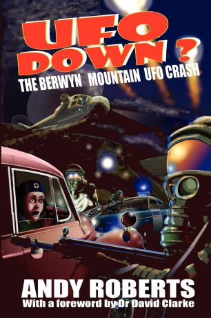Andy Roberts UFO Down. The Berwyn Mountain UFO Crash