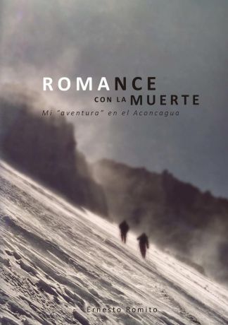 Ernesto Romito ROMANCE CON LA MUERTE - Mi ?aventura? en el Aconcagua