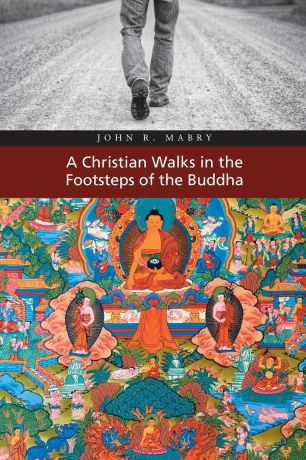 John R. Mabry A Christian Walks in the Footsteps of the Buddha