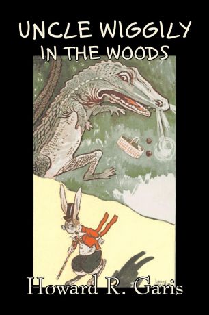 Howard R. Garis Uncle Wiggily in the Woods by Howard R. Garis, Fiction, Fantasy & Magic, Animals