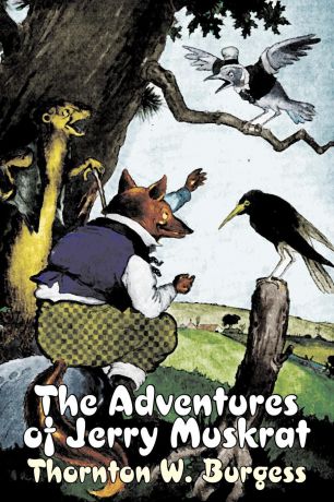Thornton W. Burgess The Adventures of Jerry Muskrat by Thornton Burgess, Fiction, Animals, Fantasy & Magic