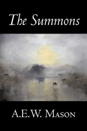 A. E.W. Mason The Summons by A. E. W. Mason, Fiction, Fantasy, Classics, Historical, Action & Adventure