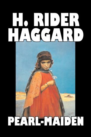 H. Rider Haggard Pearl-Maiden by H. Rider Haggard, Fiction, Fantasy, Historical, Action & Adventure, Fairy Tales, Folk Tales, Legends & Mythology