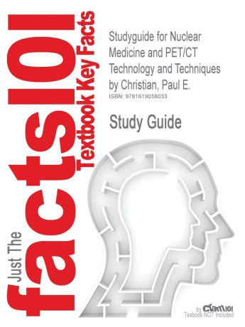 Cram101 Textbook Reviews Studyguide for Nuclear Medicine and Pet/CT Technology and Techniques by Christian, Paul E., ISBN 9780323043953