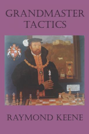 Raymond D. Keene Grandmaster Tactics