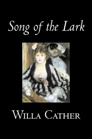 Willa Cather Song of the Lark by Willa Cather, Fiction, Short Stories, Literary, Classics