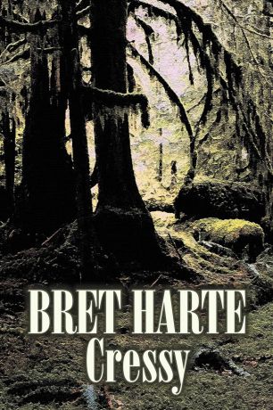 Bret Harte Cressy by Bret Harte, Fiction, Westerns, Historical