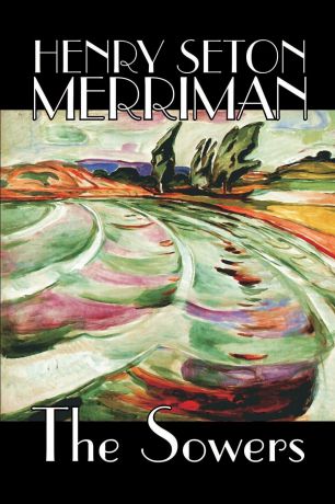 Henry Seton Merriman The Sowers by Henry Seton Merriman, Fiction