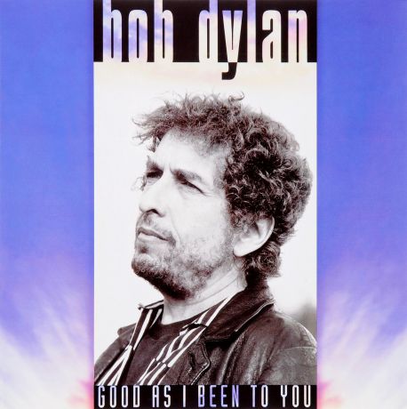 Боб Дилан Bob Dylan. Good As I Have Been To You (LP)